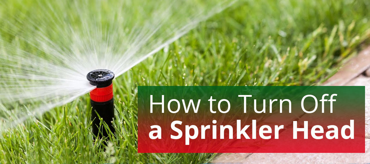 How to Turn Off a Sprinkler Head